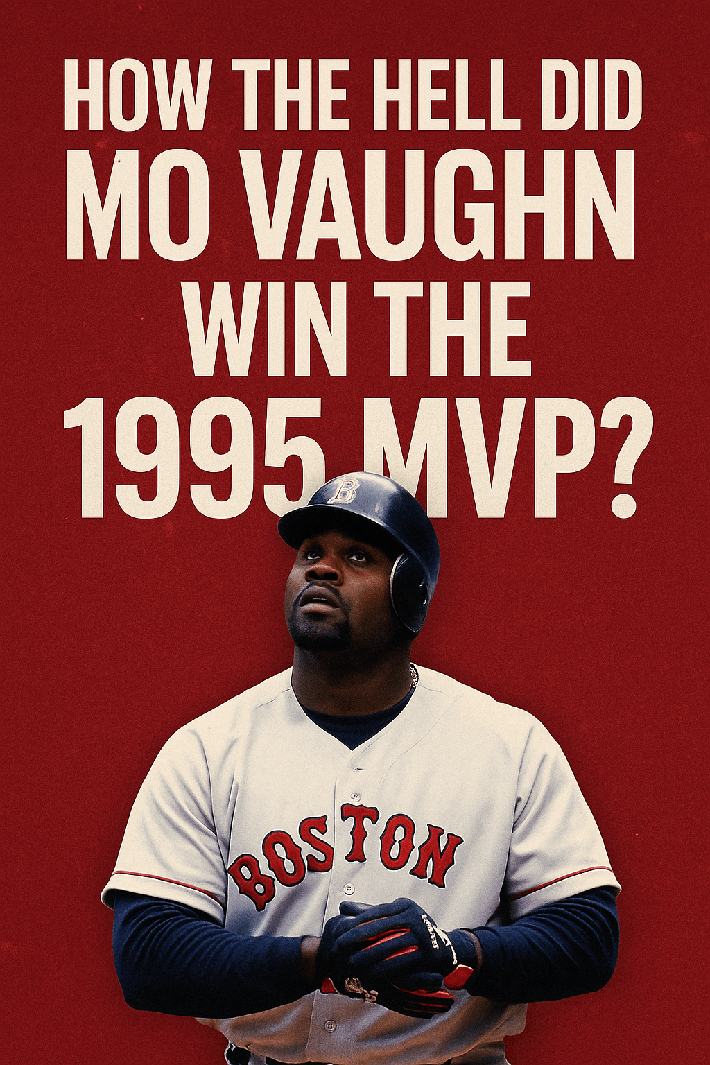 How the Hell Did Mo Vaughn Win the 1995&nbsp;MVP?